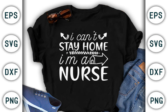 I Can't Stay Home, I'm a Nurse Graphics
